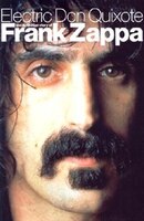 Electric Don Quixote: The Definitive Story Of Frank Zappa