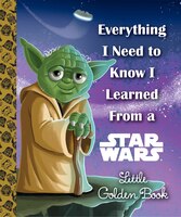 Everything I Need To Know I Learned From A Star Wars Little 