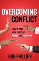 Overcoming Conflict: Dealing With Difficult People And 