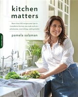 Kitchen Matters: More Than 100 Recipes And Tips To Transform