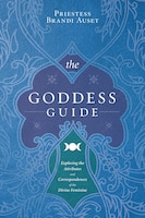 The Goddess Guide: Exploring the Attributes and 