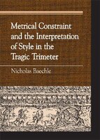 Metrical Constraint And The Interpretation Of Style In The Tragic Trimeter