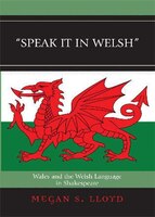 Speak It In Welsh: Wales And The Welsh Language In Shakespeare