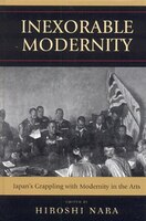 Inexorable Modernity: Japan&apos;s Grappling With Modernity In The Arts