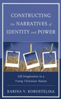 Constructing The Narratives Of Identity And Power: Self-imagination In A Young Ukrainian Nation