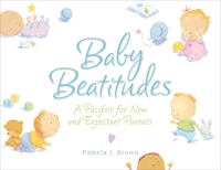 Baby Beatitudes: A Pacifier for New and Expectant Parents