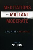 Meditations Of A Militant Moderate: Cool Views On Hot Topics