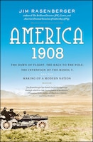 America, 1908: The Dawn of Flight, the Race to the Pole, the