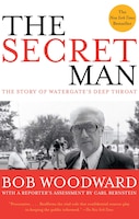 The Secret Man: The Story of Watergate&apos;s Deep Throat