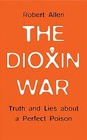 The Dioxin War:  Truth And Lies About A Perfect Poison