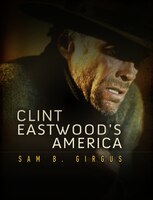 The steady rise of Clint Eastwood&rsquo;s career parallels a pressing desire in American society over the past five decades for a figure and story of purpose, meaning, and redemption
