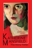 Katherine Mansfield: The Story-teller