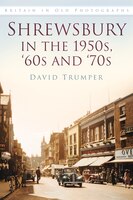 Shrewsbury In The 1950s And 1960s