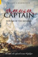 Trafalgar Captain: Durham Of The Defiance: The Man Who Refused To Miss Trafalgar