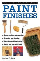 Do-it-yourself Paint Finishes: A Guide To Achieving Creative And Decorative Paint Effects Throughout Your Home