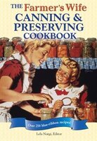 The Farmer&apos;s Wife Canning and Preserving Cookbook: Over