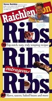 Raichlen On Ribs, Ribs, Outrageous Ribs: 99 Top-notch, Tasty, Truly Tempting Recipes