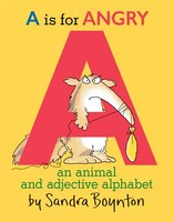 A Is For Angry: An Animal And Adjective Alphabet