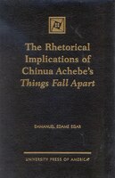 The Rhetorical Implications Of Chinua Achebe&apos;s Things Fall Apart
