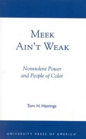 Meek Ain&apos;t Weak: Nonviolent Power And People Of Color
