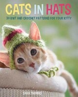 Cats In Hats: 30 Knit And Crochet Hat Patterns For Your Kitty