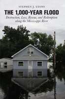 1,000-year Flood: Destruction, Loss, Rescue, And Redemption Along The Mississippi River