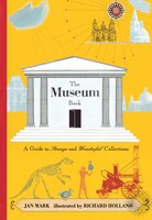 The Museum Book: A Guide To Strange And Wonderful Collections