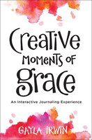 CREATIVE MOMENTS OF GRACE: An Interactive Journaling 