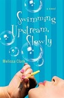 Swimming Upstream, Slowly: A Novel