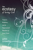 The Ecstasy Of Loving God