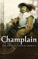 Champlain: The Birth Of French America