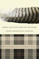 Irish And Scottish Encounters With Indigenous Peoples: Canada, The United States, New Zealand, And Australia