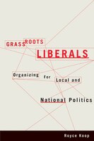 Grassroots Liberals: Organizing For Local And National Politics
