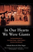 In Our Hearts We Were Giants: The Remarkable Story Of The Lilliput Troupe-a Dwarf Family&apos;s Survival Of The Holocaust