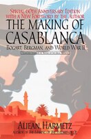 The Making Of Casablanca: Bogart, Bergman, And World War Ii