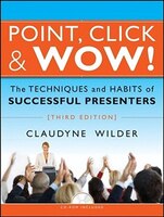 Point, Click &amp; Wow!: The Techniques And Habits Of Successful Presenters