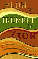 Blow The Trumpet In Zion: Global Vision And Action For The 21st Century Black Church