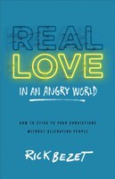 REAL LOVE IN AN ANGRY WORLD: How to Stick to Your 