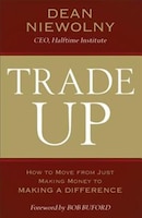 TRADE UP HC: How to Move from Just Making Moneyto Making a 