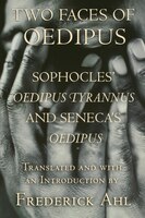 Two Faces Of Oedipus: Sophocles Oedipus Tyrannus And Senecas Oedipus