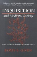 Inquisition And Medieval Society: Power, Discipline, And Resistance In Languedoc