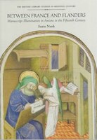 Between France And Flanders: Manuscript Illumination In Amiens In The Fifteenth Century