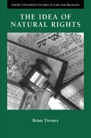 The Idea Of Natural Rights: Studies On Natural Rights, Natural Law, And Church Law, 1150-1625