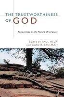 The Trustworthiness Of God: Perspectives On The Nature Of Scripture