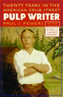 Pulp Writer: Twenty Years In The American Grub Street