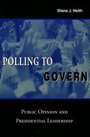 Polling To Govern: Public Opinion And Presidential Leadership