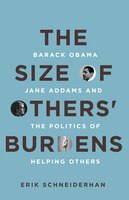 The Size Of Others&apos; Burdens: Barack Obama, Jane Addams, And The Politics Of Helping Others