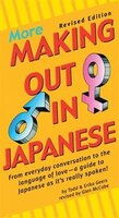 More Making Out In Japanese: Revised Edition (japanese Phrasebook)