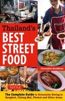 Thailand&apos;s Best Street Food: The Complete Guide To Streetside Dining In Bangkok, Chiang Mai, Phuket And Other Areas