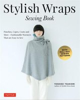 Stylish Wraps Sewing Book: Ponchos, Capes, Coats And More - 